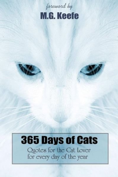 365 Days of Cats: Quotes for the Cat Lover - Mg Keefe - Bøger - Createspace - 9781481166577 - 4. december 2012