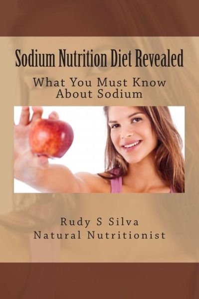 Cover for Rudy Silva Silva · Sodium Nutrition Diet Revealed (Paperback Book) (2013)