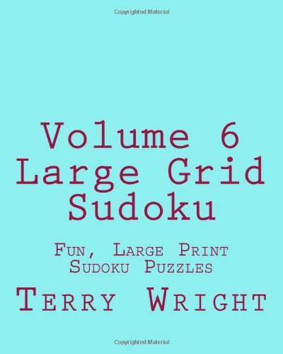 Volume 6 Large Grid Sudoku: Fun, Large Print Sudoku Puzzles - Terry Wright - Books - CreateSpace Independent Publishing Platf - 9781482015577 - January 18, 2013
