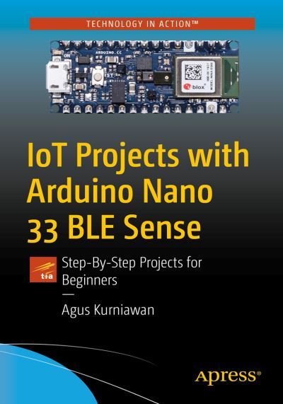 IoT Projects with Arduino Nano 33 BLE Sense: Step-By-Step Projects for Beginners - Agus Kurniawan - Books - APress - 9781484264577 - January 8, 2021