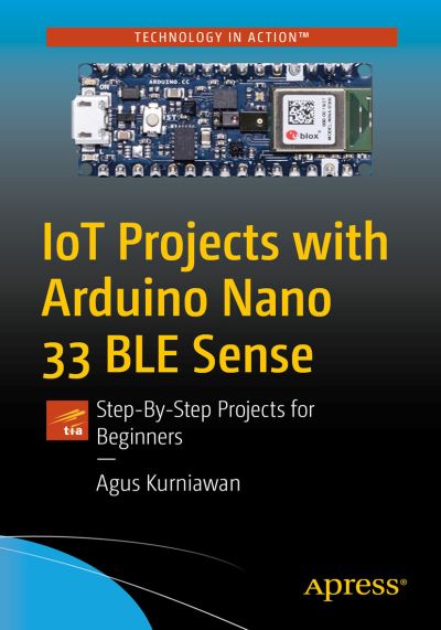 Cover for Agus Kurniawan · IoT Projects with Arduino Nano 33 BLE Sense: Step-By-Step Projects for Beginners (Paperback Book) [1st edition] (2021)