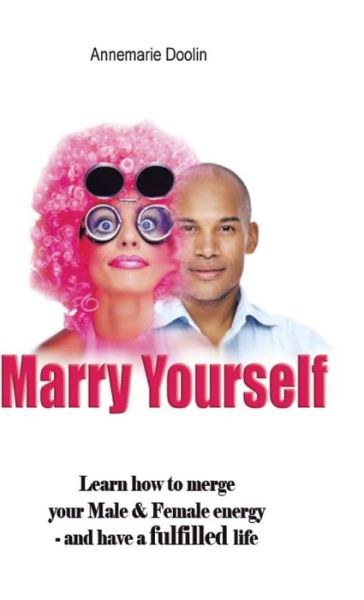 Cover for Annemarie Doolin · Marry Yourself Before You Slip Away: when You Know Something's Missing but Don't Know How to Find It (Hardcover Book) (2013)