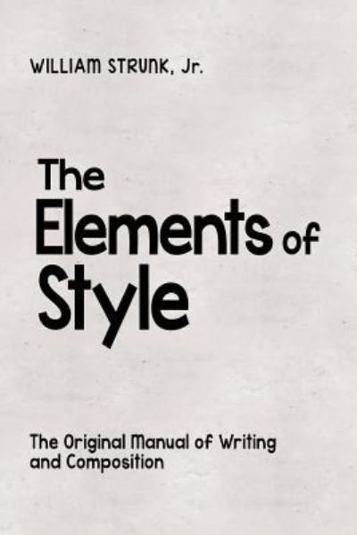 The Elements of Style - William Strunk - Bøker - Createspace Independent Publishing Platf - 9781492788577 - 23. september 2013