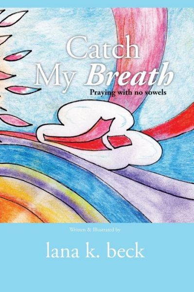 Cover for Lana K Beck · Catch My Breath: Praying with No Vowels (Paperback Book) (2013)