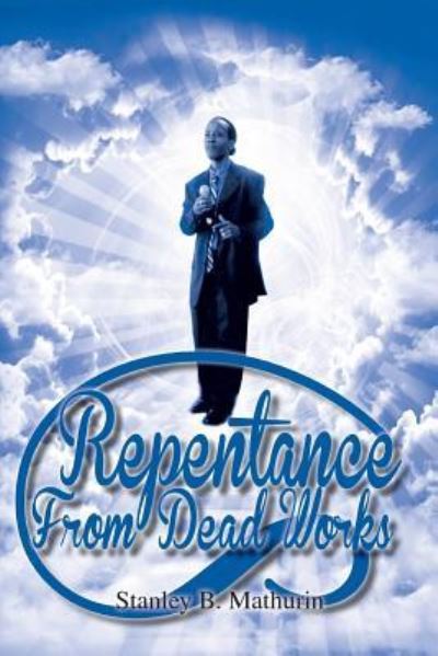 Cover for Stanley B Mathurin · Repentance from Dead Works (Paperback Book) (2013)