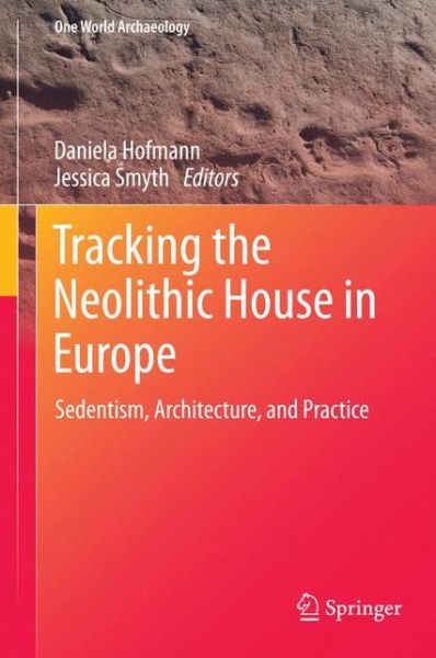 Cover for Daniela Hofmann · Tracking the Neolithic House in Europe: Sedentism, Architecture and Practice - One World Archaeology (Taschenbuch) [2013 edition] (2014)