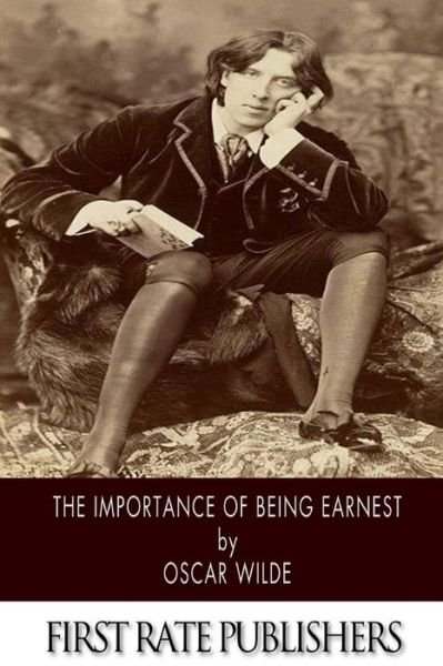 The Importance of Being Earnest - Oscar Wilde - Bücher - Createspace - 9781496173577 - 7. März 2014