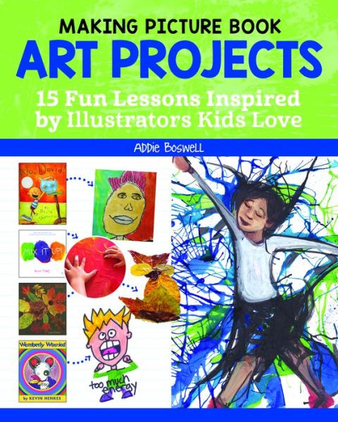 Cover for Addie Boswell · Making Picture Book Art Projects: 15 Fun Lessons Inspired by Illustrators Kids Love (Paperback Book) (2020)