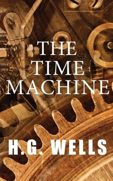 The Time Machine - H G Wells - Books - Createspace - 9781497415577 - March 21, 2014
