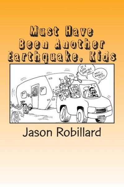 Must Have Been Another Earthquake, Kids: a Short, Honest Guide to Full-time Rv Living with Children - Jason Robillard - Livros - Createspace - 9781499226577 - 22 de abril de 2014