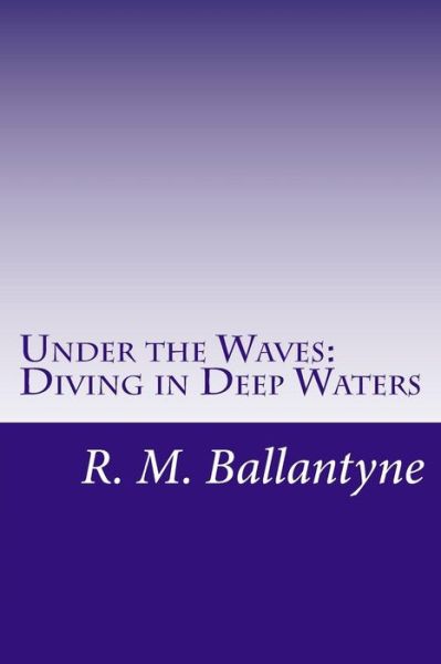 Cover for R. M. Ballantyne · Under the Waves: Diving in Deep Waters (Paperback Book) (2014)