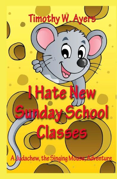 Cover for Timothy W Ayers · I Hate New Sunday School Classes (Taschenbuch) (2014)