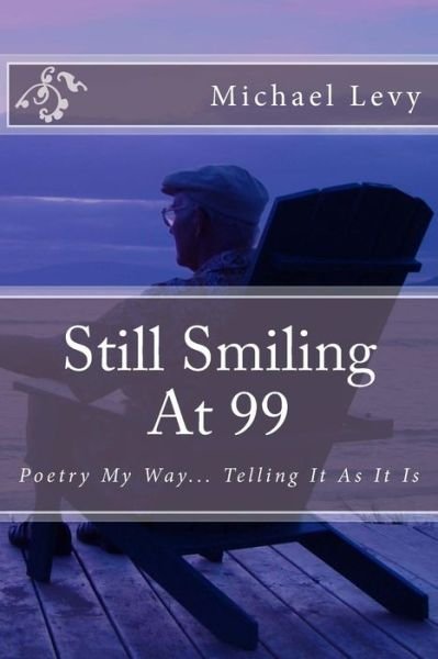 Cover for Michael Levy · Still Smiling at 99: Poetry My Way... Telling It As It is (Paperback Book) (2014)