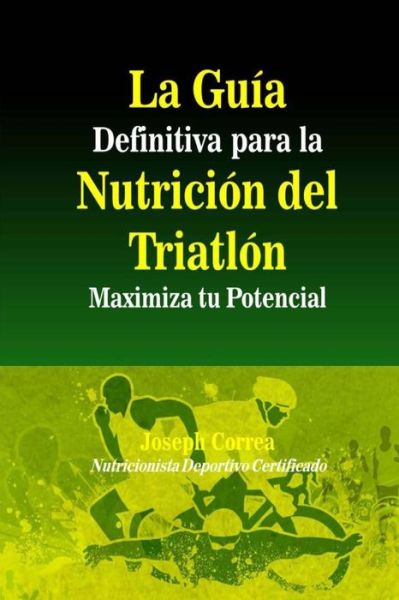 Cover for Correa (Nutricionista Deportivo Certific · La Guia Definitiva Para La Nutricion Del Triatlon: Maximiza Tu Potencial (Paperback Book) (2014)