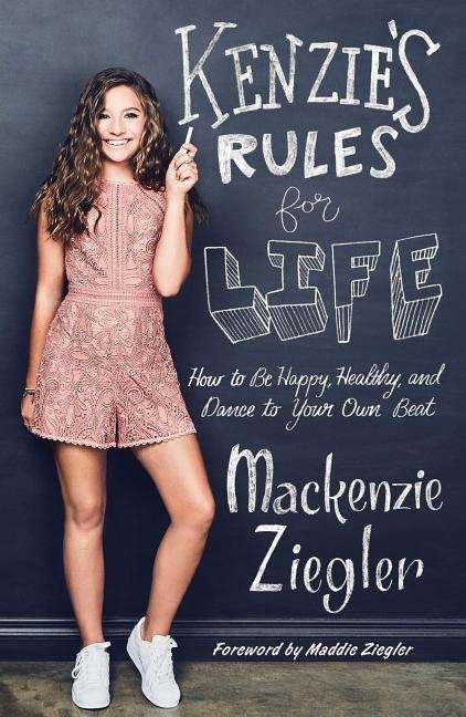 Kenzie's Rules for Life: How to Be Happy, Healthy, and Dance to Your Own Beat - Mackenzie Ziegler - Bøker - Gallery Books - 9781501183577 - 8. mai 2018