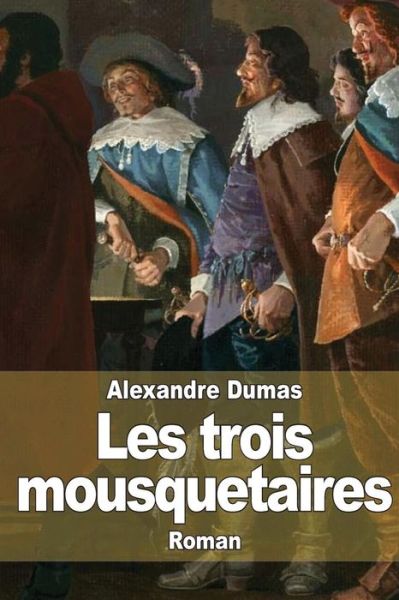 Les Trois Mousquetaires - Alexandre Dumas - Books - Createspace - 9781502988577 - October 26, 2014