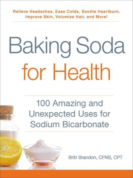 Cover for Britt Brandon · Baking Soda for Health: 100 Amazing and Unexpected Uses for Sodium Bicarbonate - For Health (Paperback Book) (2018)