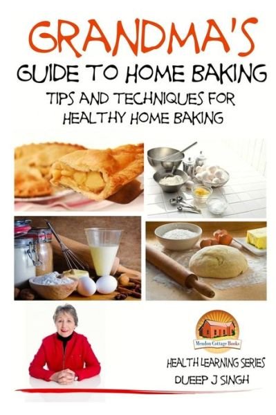 Cover for Dueep J Singh · Grandma's Guide to Home Baking Tips and Techniques for Healthy Home Baking (Taschenbuch) (2015)