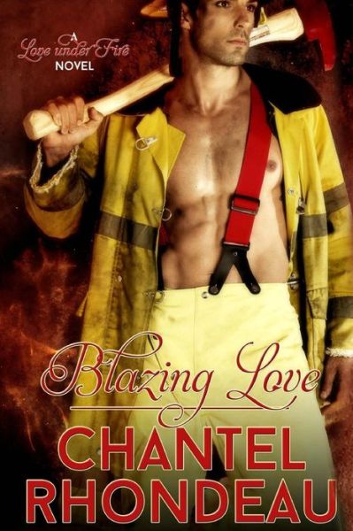 Cover for Chantel Rhondeau · Blazing Love: a Love Under Fire Novel (Paperback Book) (2015)