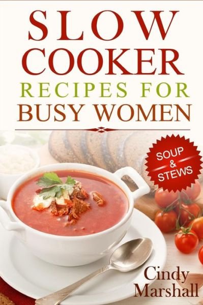 Cover for Cindy Marshall · Delicious Slow Cooker Recipes Soup &amp; Stews: Slow Cooker Recipes for Busy Women (Paperback Book) (2015)