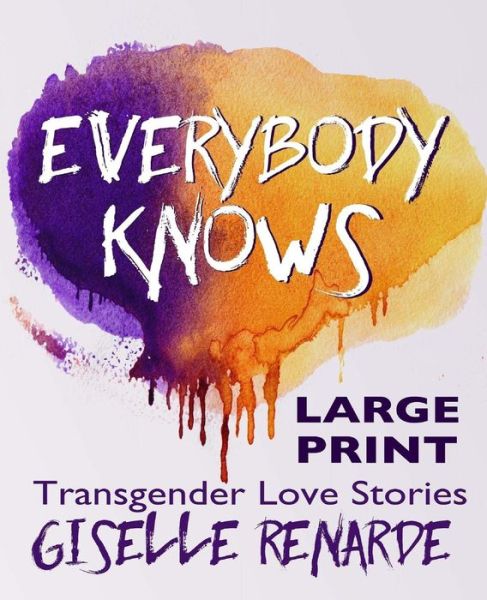 Cover for Giselle Renarde · Everybody Knows: Large Print Edition: Transgender Love Stories (Pocketbok) (2015)