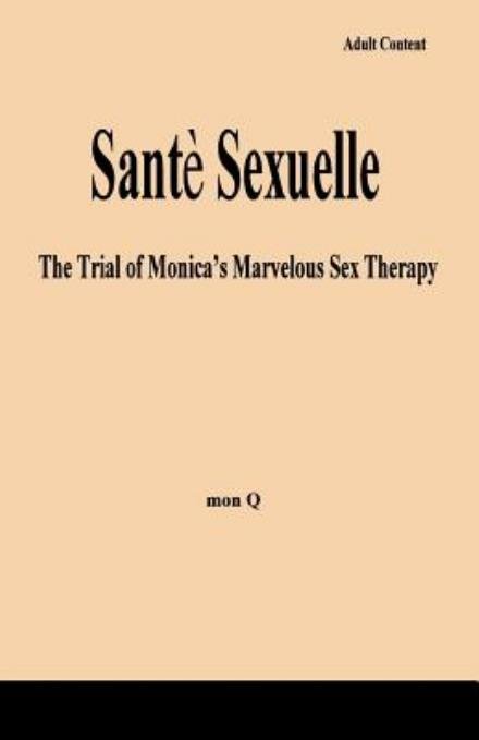Cover for Mon Q · Sante Sexuelle: the Trial of Monica's Marvelous Sex Therapy (Paperback Book) (2015)