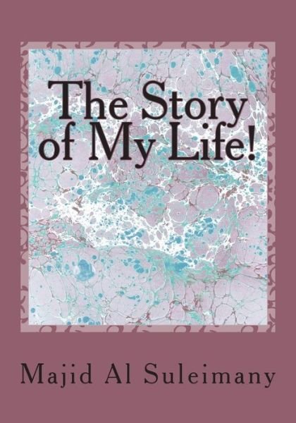 Cover for Majid Al Suleimany Mba · The Story of My Life!: the Magic Man! (Pocketbok) (2015)