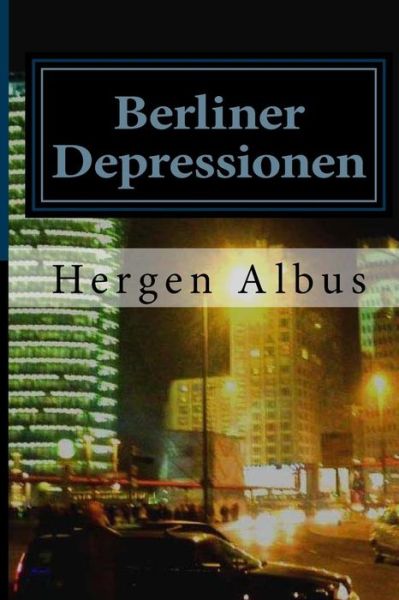 Berliner Depressionen: Kurzgeschichten - Hergen Albus - Books - Createspace - 9781514219577 - June 5, 2015