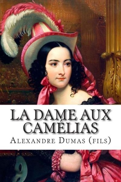 Cover for Dumas (Fils), Alexandre · La Dame Aux Camelias (Paperback Book) (2015)