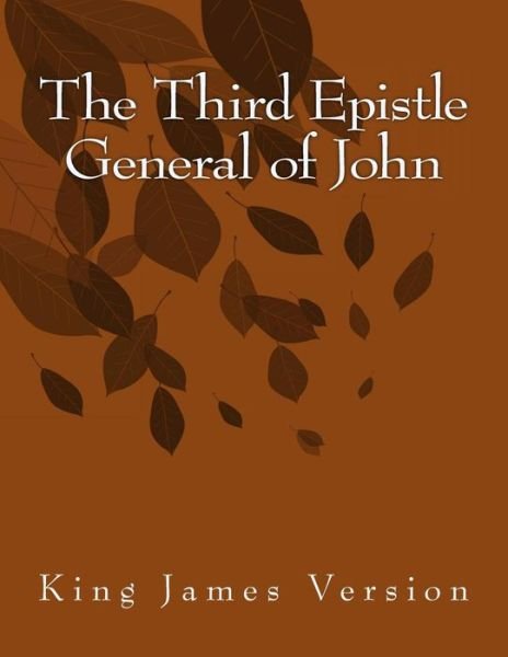 The Third Epistle General of John: King James Version - Xxi John - Libros - Createspace - 9781515283577 - 30 de julio de 2015