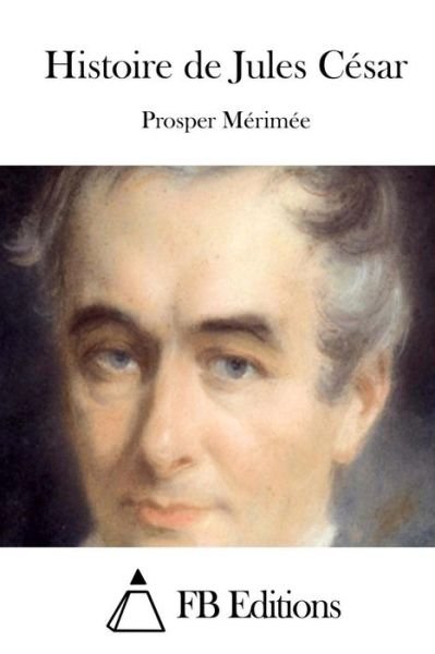 Cover for Prosper Merimee · Histoire de Jules Cesar (Paperback Book) (2015)