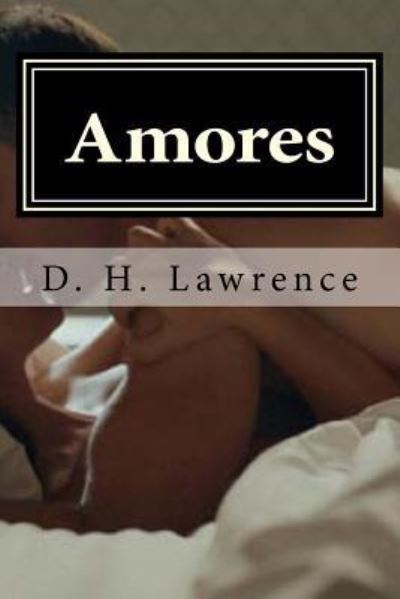 Amores - D H Lawrence - Books - Createspace Independent Publishing Platf - 9781522861577 - December 21, 2015