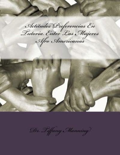 Cover for Tiffany Manning · Actitudes Preferencias En Tutoria Entre Las Mujeres Afro Americanas (Paperback Book) (2014)