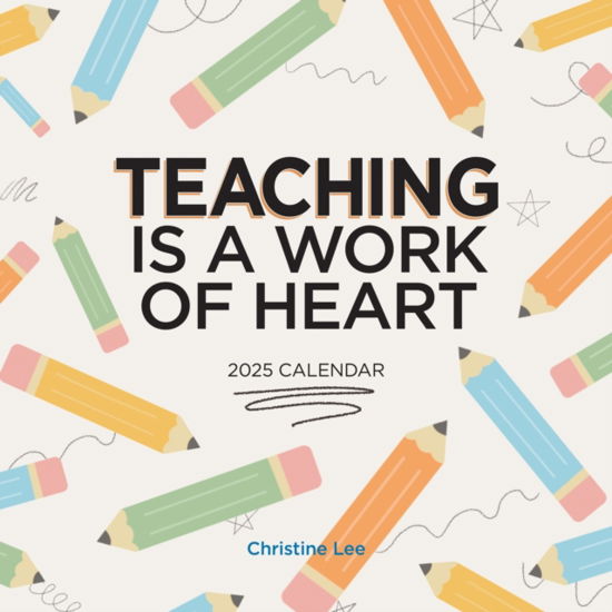 Teaching Is a Work of Heart Wall Calendar 2025 - Christine Lee - Merchandise - Workman Publishing - 9781523525577 - 8. August 2024