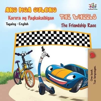 Cover for Kidkiddos Books · The Wheels -The Friendship Race (Tagalog English Bilingual Book) - Tagalog English Bilingual Collection (Paperback Book) (2019)