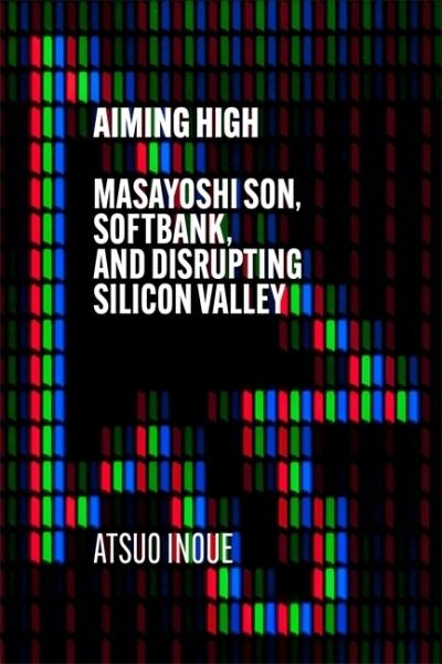 Cover for Atsuo Inoue · Aiming High: Masayoshi Son, SoftBank, and Disrupting Silicon Valley (Innbunden bok) (2021)