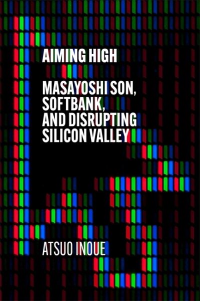 Cover for Atsuo Inoue · Aiming High: Masayoshi Son, SoftBank, and Disrupting Silicon Valley (Hardcover Book) (2021)