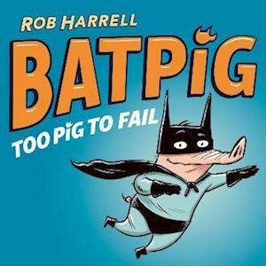 Cover for Rob Harrell · Batpig: Too Pig to Fail - Batpig (Paperback Book) (2023)