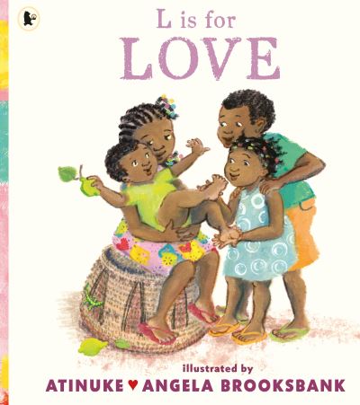 Cover for Atinuke · L is for Love: A celebration of family love for pre-schoolers learning their ABCs from the award-winning duo of B is for Baby (Pocketbok) (2025)