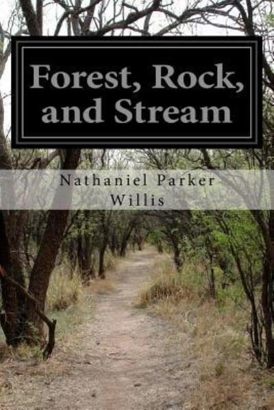 Cover for Nathaniel Parker Willis · Forest, Rock, and Stream (Paperback Bog) (2016)