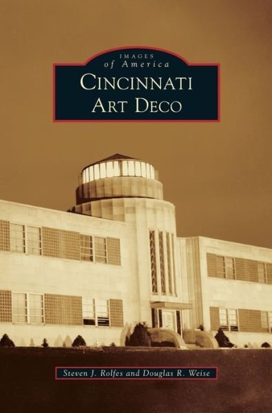 Cover for Steven J Rolfes · Cincinnati Art Deco (Innbunden bok) (2014)