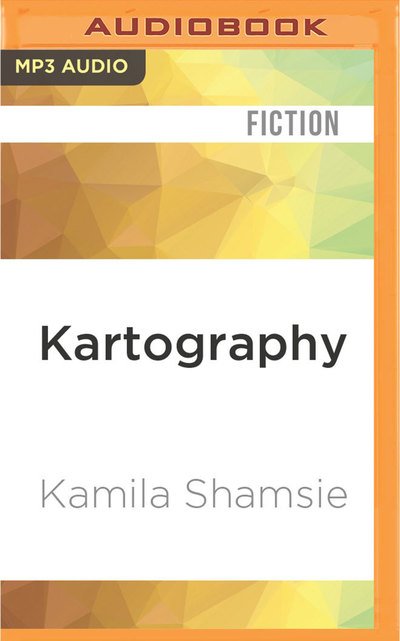 Cover for Kamila Shamsie · Kartography (MP3-CD) (2016)