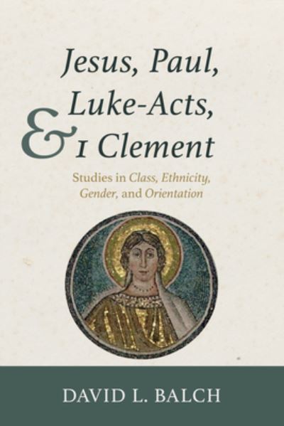 Jesus, Paul, Luke-Acts, and 1 Clement - David L. Balch - Books - Wipf & Stock Publishers - 9781532659577 - June 19, 2023