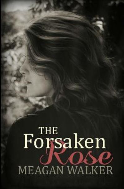 Cover for Meagan Walker · The Forsaken Rose (Paperback Book) (2016)