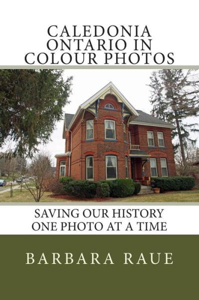 Cover for Barbara Raue · Caledonia Ontario in Colour Photos (Paperback Book) (2018)