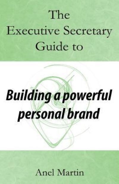 Cover for Anel Martin · The Executive Secretary Guide to Building a Powerful Personal Brand (Paperback Book) (2016)