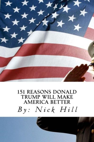 Cover for Nick Hill · 151 Reasons Donald Trump Will Make America Better (Paperback Book) (2016)