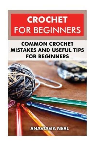 Anastasia Neal · Crochet For Beginners (Paperback Book) (2016)
