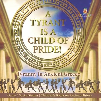 Tyrant Is a Child of Pride! - Baby Professor - Książki - Speedy Publishing LLC - 9781541981577 - 12 stycznia 2022