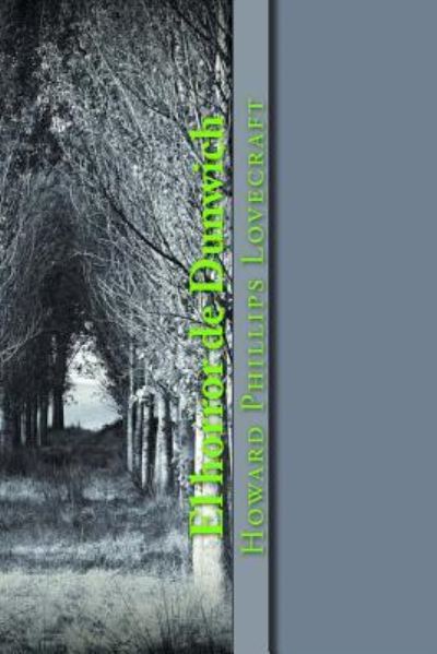 El horror de Dunwich - Howard Phillips Lovecraft - Bücher - Createspace Independent Publishing Platf - 9781544849577 - 21. März 2017